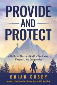 Paperback Provide and Protect: A Guide for Men in a World of Weakness, Wokeness, and Compromise Book