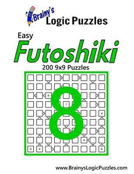 Paperback Brainy's Logic Puzzles Easy Futoshiki #8: 200 9x9 Puzzles Book