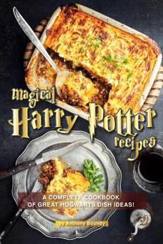 Paperback Magical Harry Potter Recipes: A Complete Cookbook of Great Hogwarts Dish Ideas! Book