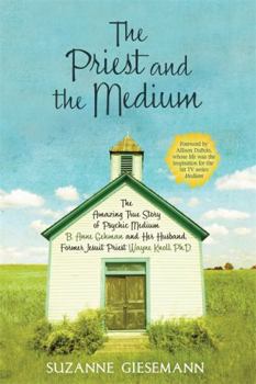 Paperback The Priest and the Medium: The Amazing True Story of Psychic Medium B. Anne Gehman and Her Husband, Former Jesuit Priest Wayne Knoll, Ph.D. Book