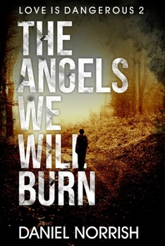 Paperback The Angels We Will Burn: Love is Dangerous Book