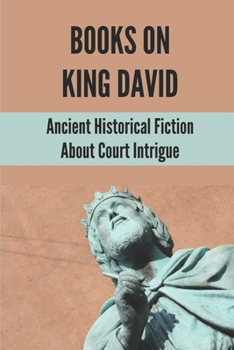 Paperback Books On King David: Ancient Historical Fiction About Court Intrigue: Best Historical Fiction Novel Book