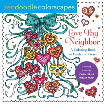 Paperback Zendoodle Colorscapes: Love Thy Neighbor: A Coloring Book of Faith and Grace Book