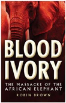 Hardcover Blood Ivory: The Massacre of the African Elephant Book