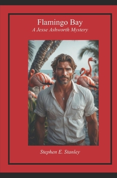 Flamingo Bay: A Jesse Ashworth Mystery