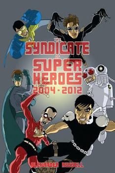 Paperback The Syndicate of Super Heroes: Collected Stories 2004-2012 Book