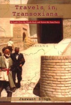 Hardcover Travels in Transoxiana: In the Lands Over the Hindu Kush and Cross the Amu Darya Book