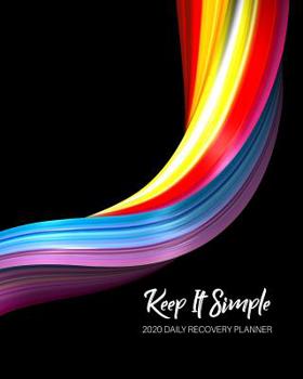 Keep It Simple - 2020 Daily Recovery Planner: Liquid Rainbow Metal - One Year 52 Week Sobriety Calendar - Meeting Reminder Sponsor Notes Inspirational Quotes - Habit Tracker Sober Lifestyle Vision Boa