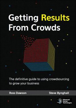 Paperback Getting Results From Crowds: The definitive guide to using crowdsourcing to grow your business Book