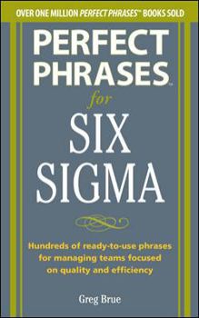 Paperback Perfect Phrases for Six SIGMA Projects: Hundreds of Ready-To-Use Phrases for Managing Teams Focused on Quality and Efficiency Book