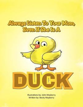 Paperback Always Listen to Your Mom, Even If She Is a Duck: Even If She Is a Duck Book