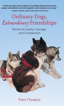 Hardcover Ordinary Dogs, Extraordinary Friendships: Stories of Loyalty, Courage, and Compassion Book