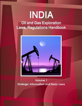 Paperback India Oil and Gas Exploration Laws, Regulations Handbook Volume 1 Strategic Information and Basic Laws Book