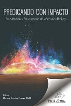Predicando con Impacto : Preparaci?n y Presentaci?n de Mensajes B?blicos