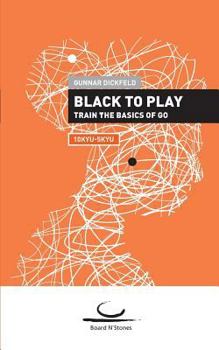 Paperback Black to Play!: Train the Basics of Go. 10 Kyu - 5 Kyu Book