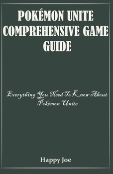 Paperback Pok?mon Unite Comprehensive Game Guide: Everything You Need To Know About Pok?mon Unite Book