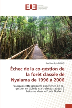 Échec de la co-gestion de la forêt classée de Nyalama de 1996 à 2006 (French Edition)