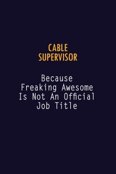 Paperback Cable Supervisor Because Freaking Awesome is not An Official Job Title: 6X9 Career Pride Notebook Unlined 120 pages Writing Journal Book