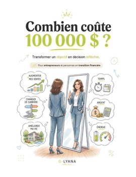 Paperback Combien coûte 100 000 $ ?: Transformer un objectif en décision réfléchie [French] Book