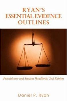 Paperback Ryan's Essential Evidence Outlines: Practitioner and Student Handbook, 2nd Edition Book