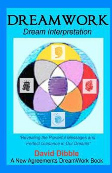 Paperback Dreamwork: Dream Interpretation "Revealing the Powerful Messages and Perfect Guidance in Our Dreams" a New Agreements Dreamwork B Book