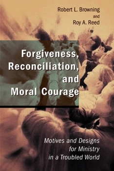 Paperback Forgiveness, Reconciliation, and Moral Courage: Motives and Designs for Ministry in a Troubled World Book