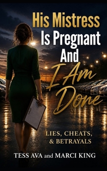 His Mistress Is Pregnant And I Am Done (Lies, Cheats, & Betrayals)