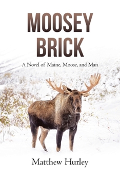 Paperback Moosey Brick: A Novel of Maine, Moose, and Man Book