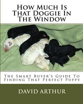 Paperback How Much Is That Doggie In The Window: The Smart Buyer's Guide To Finding That Perfect Puppy Book