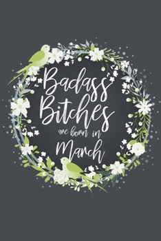 Badass Bitches Are Born In March: Funny Blank Lined Notebook Gift for Women and Birthday Card Alternative for Friend: Floral Wreath