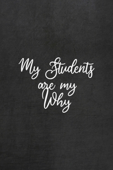 Paperback My Students Are My Why: All Purpose 6x9 Blank Lined Notebook Journal Way Better Than A Card Trendy Unique Gift Black Texture Teacher Book