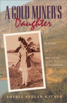 Paperback A Gold Miner's Daughter: Memoirs of a Mountain Childhood Book