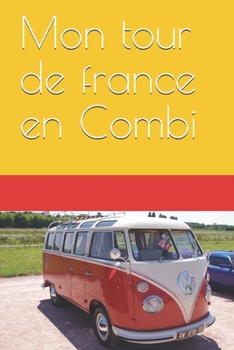 Paperback Mon tour de france en Combi: Notez tout de votre aventure en combi VW ou en van [French] Book