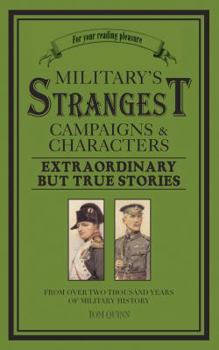 Paperback Military's Strangest Campaigns & Characters: Extraordinary But True Stories from Over Two Thousand Years of Military History Book
