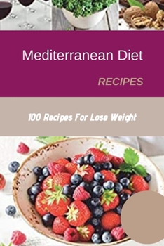 Mediterranean Diet Recipes: 100 Recipes For Lose Weight