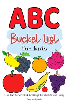 Paperback ABC Bucket List For Kids: Fruit Fun Activity Book Challenge for Children and Family Book
