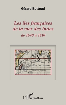 Paperback Les îles françaises de la mer des Indes: de 1640 à 1810 [French] Book