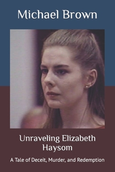 Paperback Unraveling Elizabeth Haysom: A Tale of Deceit, Murder, and Redemption [Large Print] Book