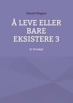 Paperback Å leve eller bare eksistere 3: Er fornøyd [Norwegian_Bokmal] Book
