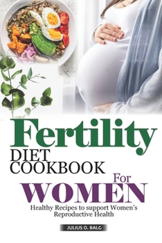 Fertility Diet Cookbook for Women: Healthy Recipes to Support Women's Reproductive Health