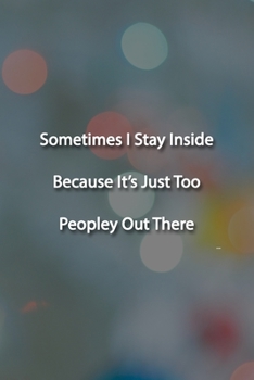 Paperback Sometimes I Stay Inside Because It's Just Too Peopley Out There Notebook: Lined Journal, 120 Pages, 6 x 9 inches, Fun Gift, Soft Cover, Defocused Chri Book