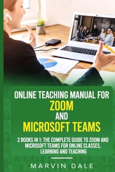 Paperback Online Teaching Manual For Zoom And Microsoft Teams: 2 Books In 1: The Complete Guide To Zoom And Microsoft Teams For Online Classes, Learning And Tea Book