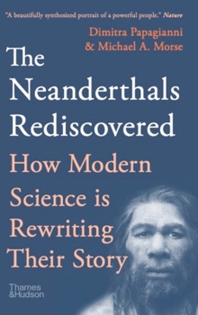 Paperback The Neanderthals Rediscovered: How Modern Science Is Rewriting Their Story Book