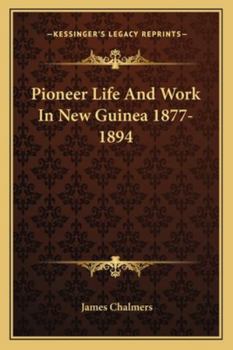 Paperback Pioneer Life And Work In New Guinea 1877-1894 Book