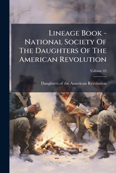 Paperback Lineage Book - National Society Of The Daughters Of The American Revolution; Volume 43 Book