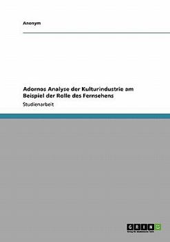 Paperback Adornos Analyse der Kulturindustrie am Beispiel der Rolle des Fernsehens [German] Book