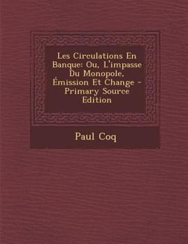 Paperback Les Circulations En Banque: Ou, L'Impasse Du Monopole, Emission Et Change [French] Book