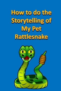 How to do the Storytelling of My Pet Rattlesnake
