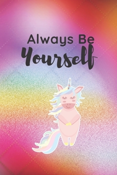 Paperback Always Be Yourself Unicorn Journal: Writing Journal, Doodle Book, Lined, Great Gift 6x9 inches Book