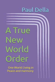 Paperback A True New World Order: One World Living in Peace and Harmony Book